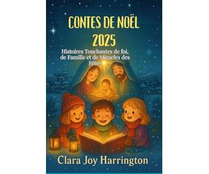 Contes de Noël 2025: Histoires Touchantes de foi, de Famille et de Miracles des Fêtes