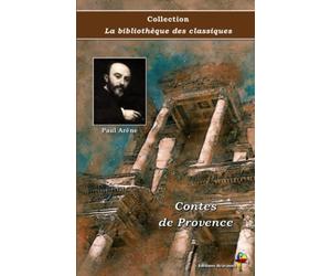 Contes de Provence - Paul Arène - Collection La bibliothèque des classiques - Éditions Ararauna: Texte intégral