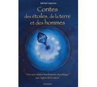 Contes des étoiles de la terre et des hommes: pour une relation bienfaisante et poétique aux règnes de la nature