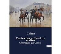 Contes des mille et un matins: Chroniques que Colette