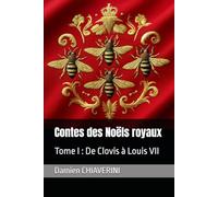 Contes des Noëls royaux: Tome I : De Clovis à Louis VII