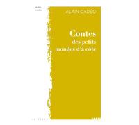 Contes des petits mondes d’à coté - Alain Cadéo - La Trace Eds - broché - Roman