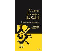 Contes des sages du Soleil: Mayas, incas, aztèques...