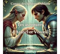 Contes des Sphères Oubliées (illustrés): Livre cinquième - Les aventures d’Aranel et Voronil