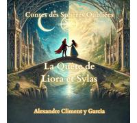 Contes des Sphères Oubliées (illustrés): Livre quatrième - La Quête de Liora et Sylas