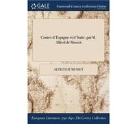Contes dEspagne et dItalie par M. Alfred de Musset - Alfred de Musset - Creative Media Partners LLC - Livre en Anglais Alfred de MussetAlfred de Musset (Auteur)