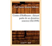Contes d'Hoffmann – Faisant partie de ses dernières œuvres – Éd. 1848 – Hachette Livre