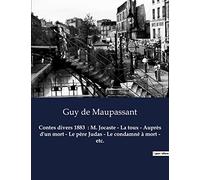 Contes divers 1883 : M. Jocaste - La toux - Auprès d'un mort - Le père Judas - Le condamné à mort - etc.: Un recueil de nouvelles de Guy De Maupassant