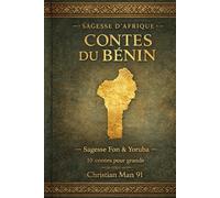 Contes du Bénin: Sagesse Fon & Yoruba - 10 contes pour grandir