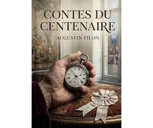 Contes du centenaire: Des récits d'Augustin Filon qui capturent l'esprit et les transformations de la société française à travers un siècle d'histoire