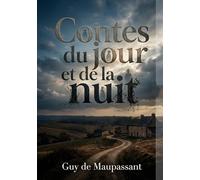 Contes du jour et de la nuit: Des récits captivants de Guy de Maupassant explorant la nature humaine à travers des contes sombres et réalistes.