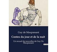 Contes du jour et de la nuit: Un recueil de nouvelles de Guy De Maupassant