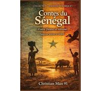 Contes du Sénégal : SAGESSE SÉRÈRE & WOLOF: Contes inspirés de la tradition orale des peuples Sérère et Wolof (Sénégal)