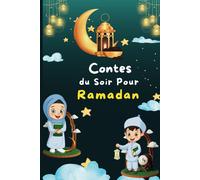 Contes Du Soir Pour Ramadan: Trente (30) Histoires Pour Les Trente Saintes Nuits Du Mois Sacré Du Ramadan, Inspirées Des Valeurs De Lislam.