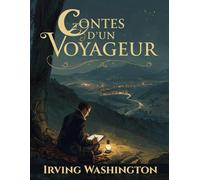 Contes d'un voyageur - Histoires racontées par un homme aux nerfs irritables: Récits de route, d’aventures et de secrets oubliés