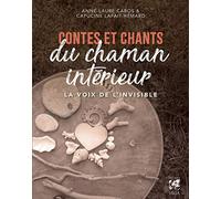 Contes Et Chants Du Chaman Intérieur - La Voix De L'invisible", Pour Renaître À Sa Force Vive