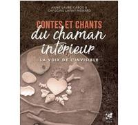 Anne-Laure Cabos – Contes et chants du chaman intérieur – La voix de l'invisible – Broché