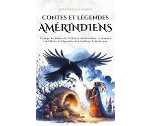 Contes et légendes Amérindiens: Voyage au Cœur du Folklore Amérindien, à travers les fables et légendes des indiens d’Amérique