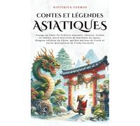 Contes et Légendes Asiatiques: Voyage au Cœur du Folklore Japonais, Chinois, Coréen et Indien, entre histoires de fantômes du Japon, dragons célestes ... et récits merveilleux de l’Inde éternelle