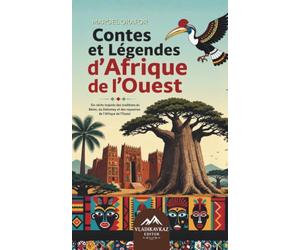 Contes et Légendes d'Afrique de l'Ouest: Six récits inspirés des traditions du Bénin, du Dahomey et des royaumes de l'Afrique de l'Ouest
