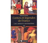 Contes et légendes de France : les Amours enchantées Edouard Brasey (Auteur)