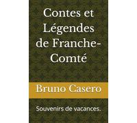 Contes et Légendes de Franche-Comté: Souvenirs de vacances.