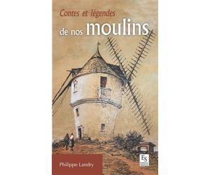 Contes et légendes de nos moulins - Philippe Landry - Nouvelles Editions Sutton - broché - Contes / Légendes