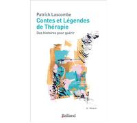 Contes et légendes de thérapie Des histoires pour guérir - Patrick Lascombe - Balland - broché - Essai