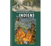 Contes et légendes des premiers âges de la vie des Indiens: Le folklore des Peaux-Rouges