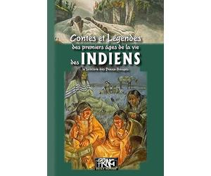 Contes et légendes des premiers âges de la vie des Indiens: Le folklore des Peaux-Rouges