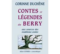 Contes et légendes du Berry, aux sources des traditions orales (tome 1) - Corinne Duchêne - Alice Lyner - broché - Roman