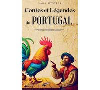 Contes et Légendes du Portugal: Plongez dans le Monde Fascinant et Envoûtant des Contes et Légendes du Portugal