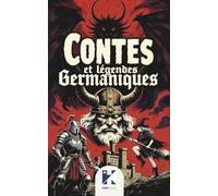 Contes et Légendes Germaniques: Mythes, héros et créatures des anciennes forêts d’Allemagne - Un recueil d’histoires merveilleuses pour jeunes lecteurs