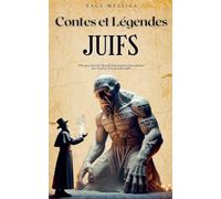 Contes et Légendes Juifs: Plongez dans le Monde Fascinant et Envoûtant des Contes et Légendes Juifs