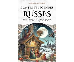 Contes et Légendes Russes: Voyage au Cœur du Folklore Russe, à travers les fables et légendes de Russie