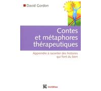 Contes et métaphores thérapeutiques: Apprendre à raconter des histoires qui font du bien