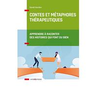 Contes et métaphores thérapeutiques - Apprendre à raconter des histoires qui font du bien: Apprendre à raconter des histoires qui font du bien