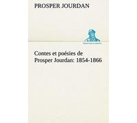Contes Et Poésies De Prosper Jourdan: 1854-1866