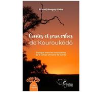 Contes Et Proverbes De Kourouködö - Dialogue Entre Les Composantes De La Culture Africaine De Guinée