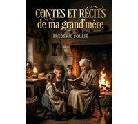 Contes et Récits de ma grand'mère: Les contes de Frédéric Soulié, une plongée dans les récits populaires et les traditions orales du XIXe siècle.