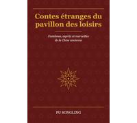 Contes étranges du pavillon des loisirs: Fantômes, esprits et merveilles de la Chine ancienne