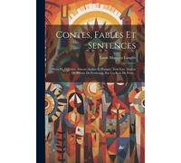 Contes, Fables Et Sentences: Tirés De Différens Auteurs Arabes Et Persans, Avec Une Analyse Du Poëme De Ferdoussy, Sur Les Rois De Perse...