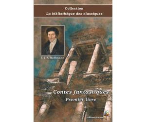Contes fantastiques - Premier livre - E.T.A Hoffmann - Collection La bibliothèque des classiques - Éditions Ararauna: Texte intégral