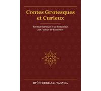 Contes Grotesques et Curieux: Récits de l'étrange et du fantastique par l'auteur de Rashomon