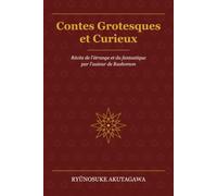 Contes Grotesques et Curieux: Récits de l'étrange et du fantastique par l'auteur de Rashomon