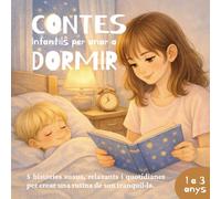 Contes Infantils per anar a dormir: Històries tendres per a nens i nenes d’1 a 3 anys · Per dormir profundament i amb calma · Amb enfocament Montessori i criança respectuosa