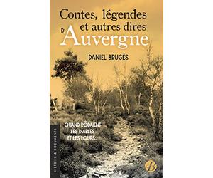Contes, légendes et autres dires d'Auvergne: Quand rôdaient les diables et les loups