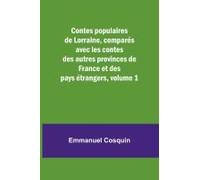 Contes Populaires De Lorraine, Comparés Avec Les Contes Des Autres Provinces De France Et Des Pays Étrangers, Volume 1