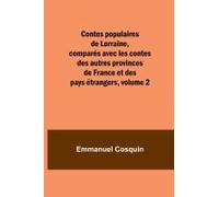 Contes Populaires De Lorraine, Comparés Avec Les Contes Des Autres Provinces De France Et Des Pays Étrangers, Volume 2