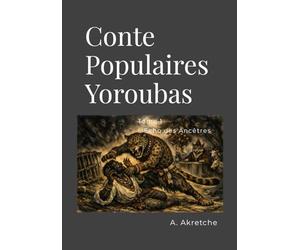 Contes Populaires Yoroubas: Tome 1 - L’écho des Ancêtres